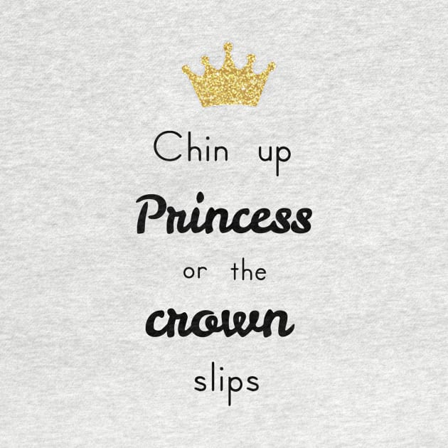 Chin Up Princess or the Crown Slips by calliew1217